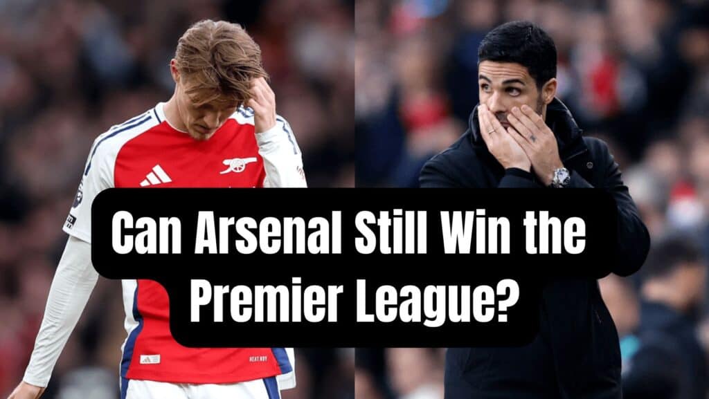 Can Arsenal Still Win the Premier League?