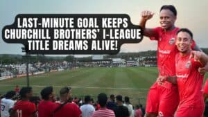 Last-Minute Goal Keeps Churchill Brothers’ I-League Title Dreams Alive