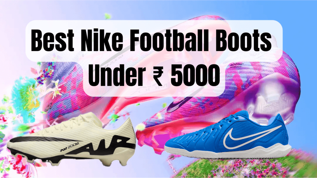 Best Nike Football Boots Under ₹ 5000