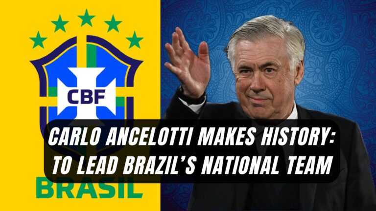 Carlo Ancelotti Makes History: First Foreign Coach to Lead Brazil’s National Team