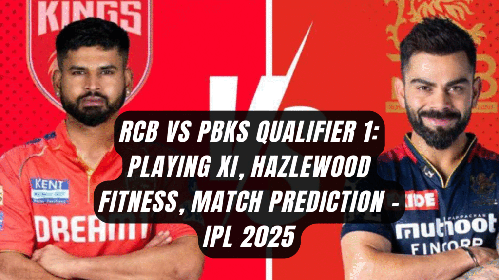 RCB vs PBKS Qualifier 1: Playing XI, Hazlewood Fitness, Match Prediction – IPL 2025