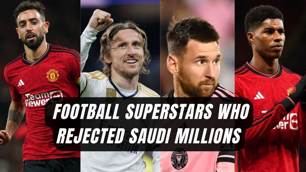 10 Football Superstars Who Rejected Saudi Arabia’s Millions