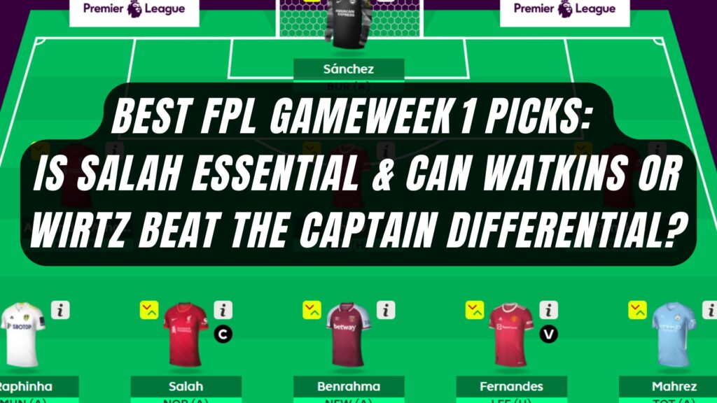 Best FPL Gameweek 1 Picks: Is Salah Essential & Can Watkins or Wirtz Beat the Captain Differential?