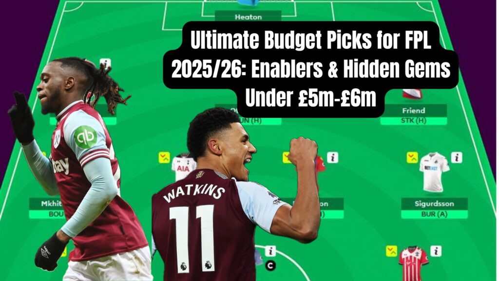 Ultimate Budget Picks for FPL 2025/26: Enablers & Hidden Gems Under £5m–£6m