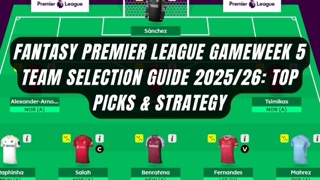 Fantasy Premier League Gameweek 5 Team Selection Guide 2025/26- Top Picks & Strategy