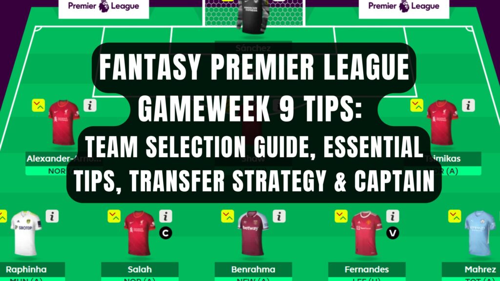Fantasy Premier League Gameweek 9 Tips: Team Selection Guide, Essential Tips, Transfer Strategy & Captain Picks for October 2025