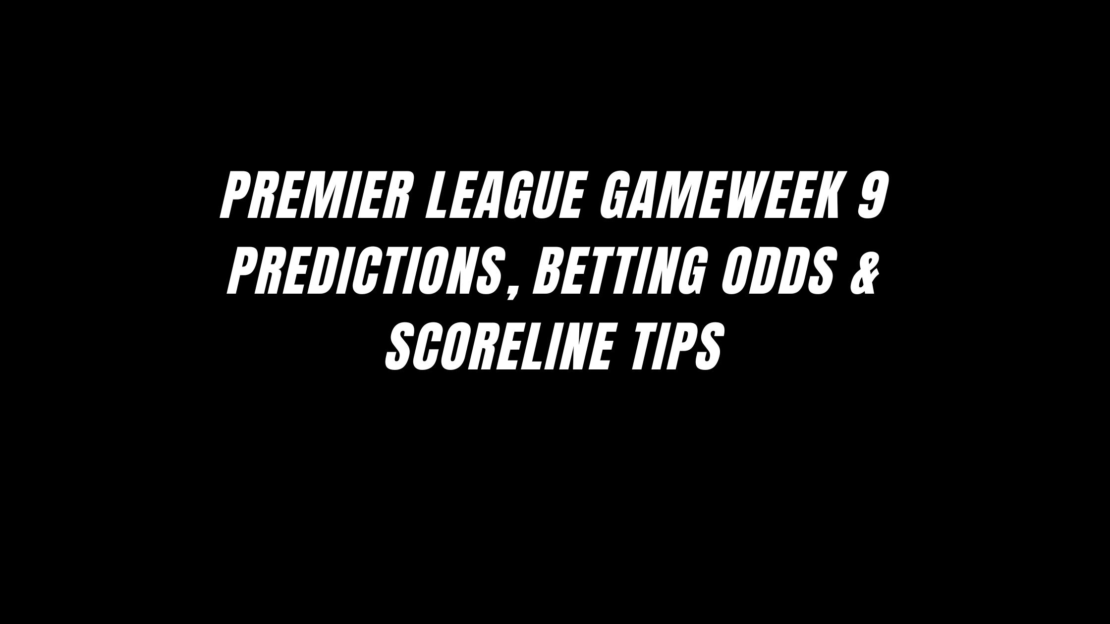 Premier League Gameweek 9 Betting Tips