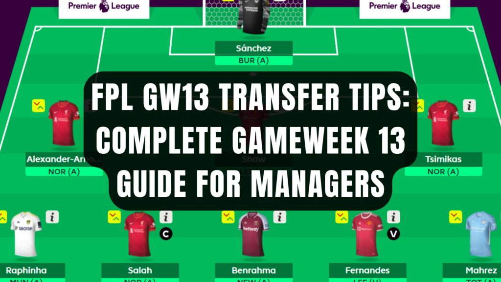 FPL GW13 Transfer Tips: Complete Gameweek 13 Guide for Managers