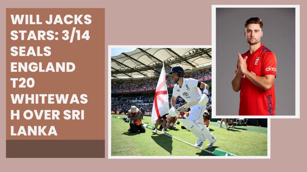 Will Jacks Stars: 3/14 Seals England T20 Whitewash Over Sri Lanka
