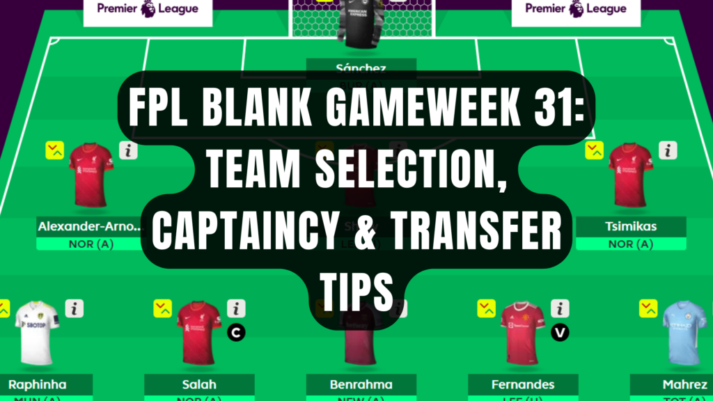 Fantasy Premier League Blank Gameweek 31: Team Selection, Captaincy & Transfer Tips (FPL 2025/26)